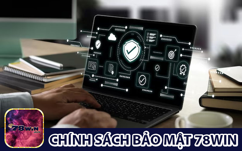 Chính Sách Bảo Mật 78WIN